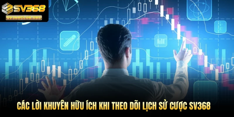 Lời khuyên hữu ích khi theo dõi lịch sử cược SV368