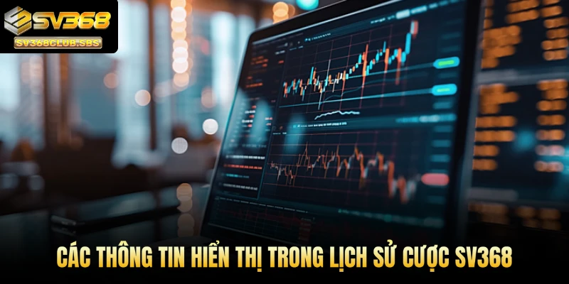 Các thông tin hiển thị trong lịch sử cược SV368