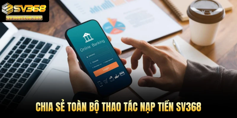 Chia sẻ toàn bộ thao tác nạp tiền SV368