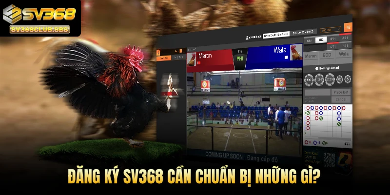 Đăng ký SV368 cần chuẩn bị những gì?