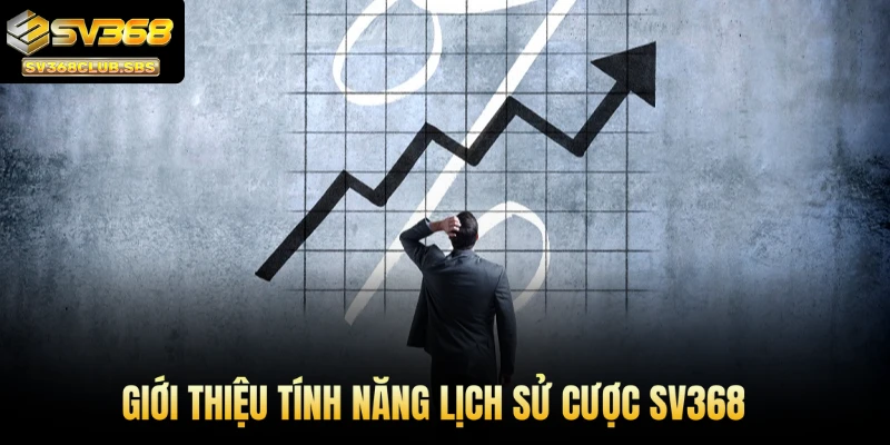 Giới thiệu tính năng lịch sử cược SV368