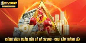 Hoàn tiền đá gà SV368