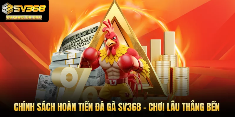 Hoàn tiền đá gà SV368