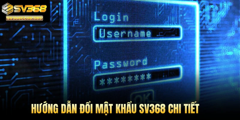 Hướng dẫn đổi mật khẩu SV368 chi tiết