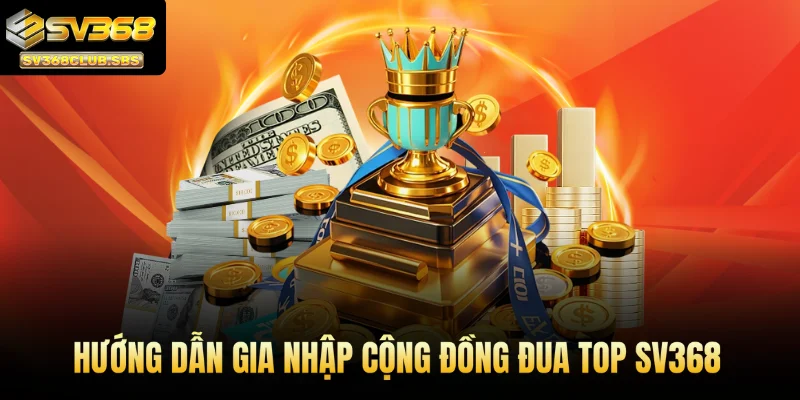Hướng dẫn gia nhập cộng đồng đua top SV368