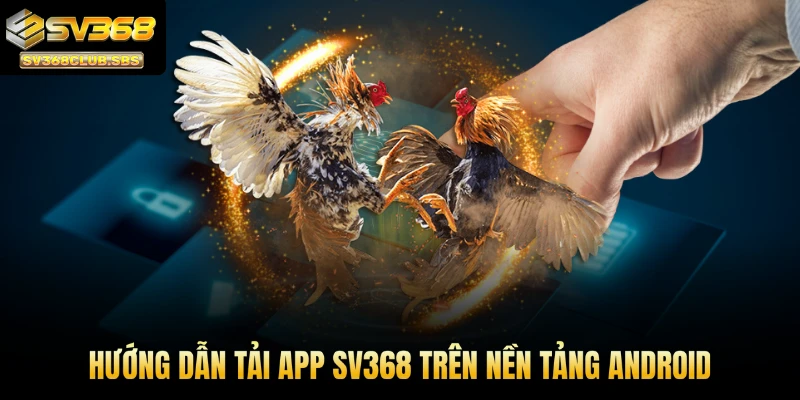 Hướng dẫn tải app SV368 trên nền tảng Android