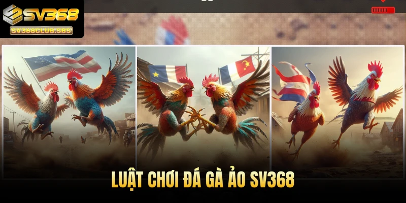 Luật chơi đá gà ảo SV368