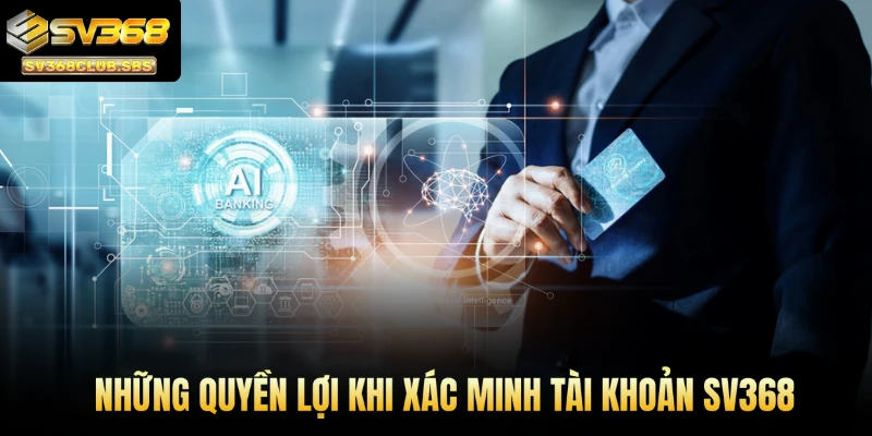 Những quyền lợi khi xác minh tài khoản sv368
