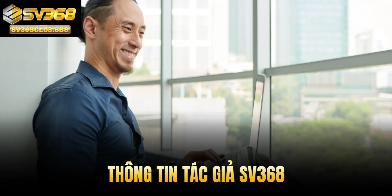 Tiểu sử tác giả SV368 tại Việt Nam