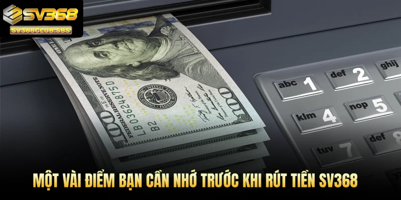 Một vài điểm bạn cần nhớ trước khi rút tiền SV368